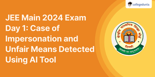 JEE Main 2024 Exam Day 1: Case of Impersonation and Unfair Means Detected Using AI Tool